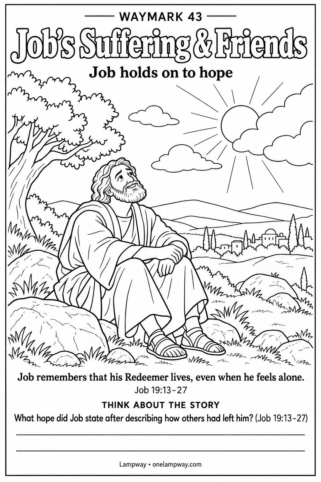 Job remembers that his Redeemer lives, even when he feels alone. Job 19:13-27. What hope did Job state after describing how others had left him? (Job 19:13-27)