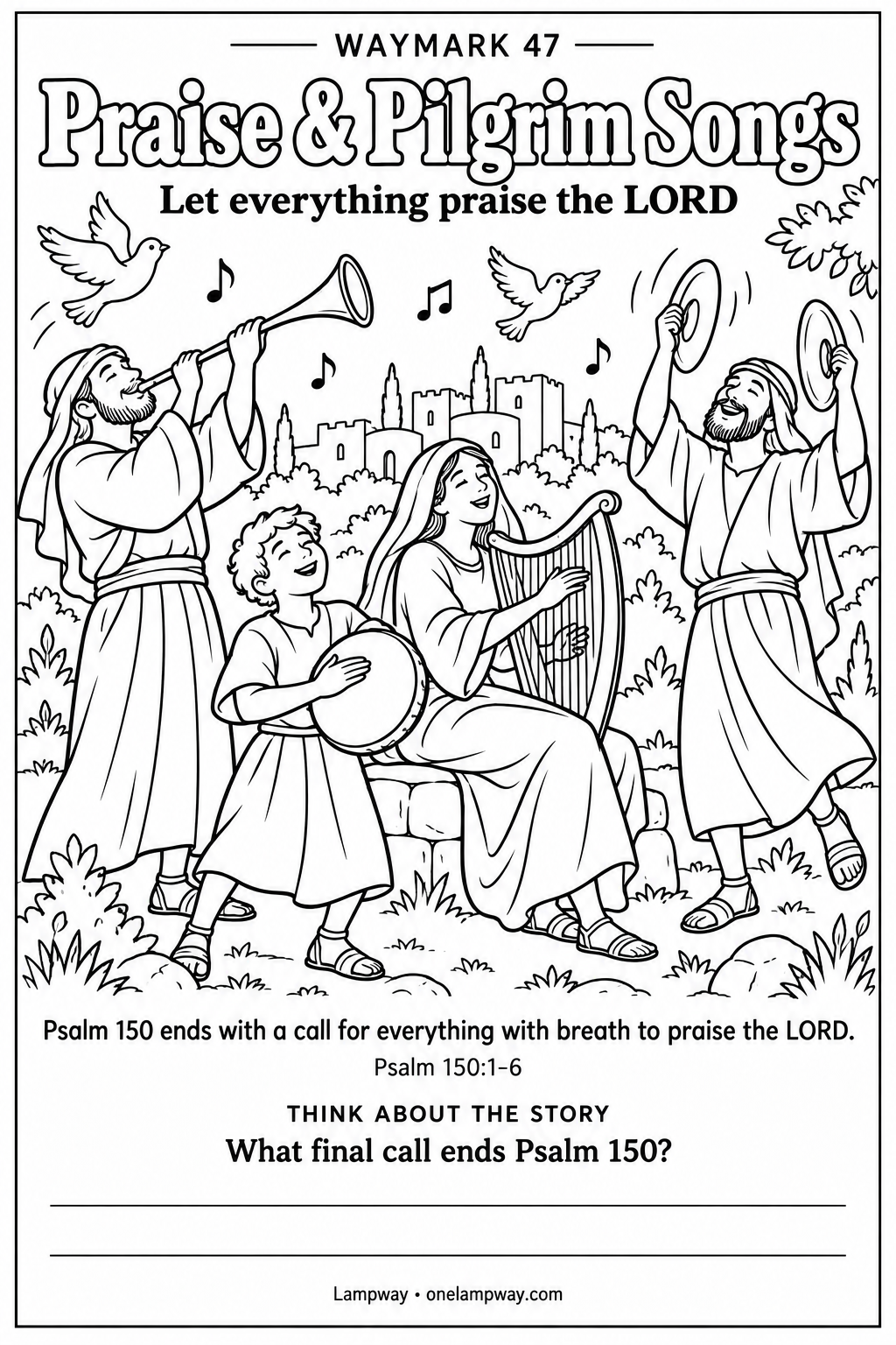Psalm 150 ends with a call for everything with breath to praise the LORD. Psalm 150:1-6. What final call ends Psalm 150?