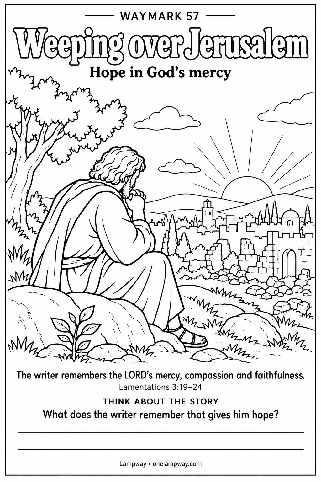 The writer remembers the LORD’s mercy, compassion and faithfulness. Lamentations 3:19-24. What does the writer remember that gives him hope?